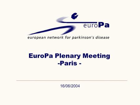 16/06/2004 EuroPa Plenary Meeting -Paris -. 06.09.04EuroPa Plenary Meeting Paris Agenda EuroPa Plenary Meeting, Paris 9:00 - 9:15Meeting objectives /