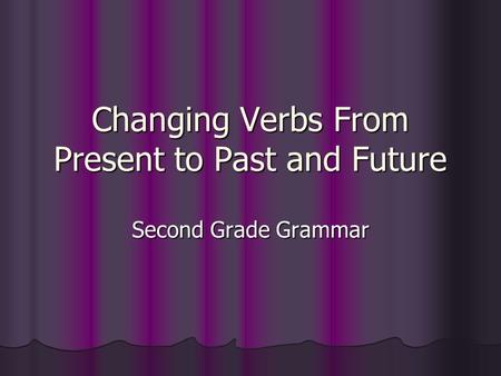 Changing Verbs From Present to Past and Future