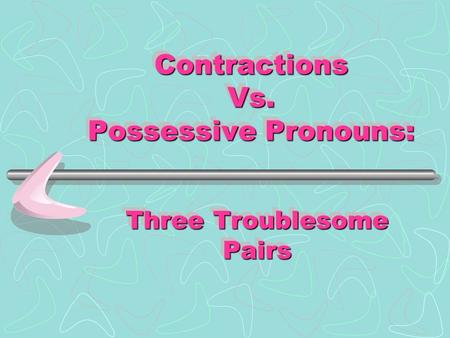 Contractions Vs. Possessive Pronouns: