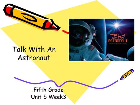 Talk With An Astronaut Fifth Grade Unit 5 Week3.