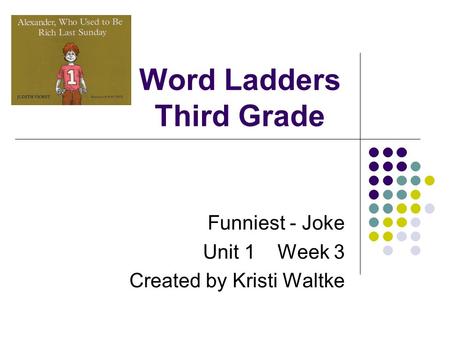 Word Ladders Third Grade Funniest - Joke Unit 1 Week 3 Created by Kristi Waltke.