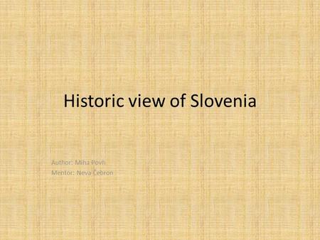 Historic view of Slovenia Author: Miha Povh Mentor: Neva Čebron.