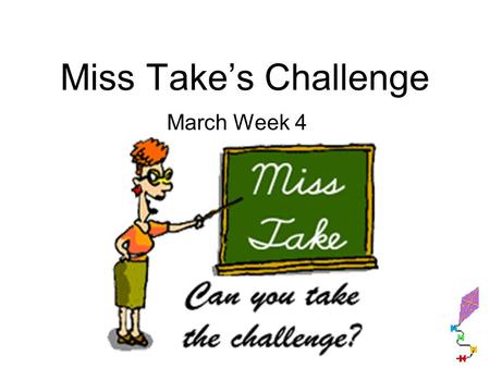 Miss Takes Challenge March Week 4. Monday 1.my kite floo away when I letted go of it 2.It flew more quickley than I thinked it would.