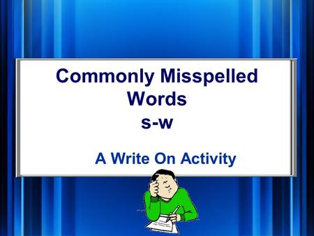 Commonly Misspelled Words s-w A Write On Activity.