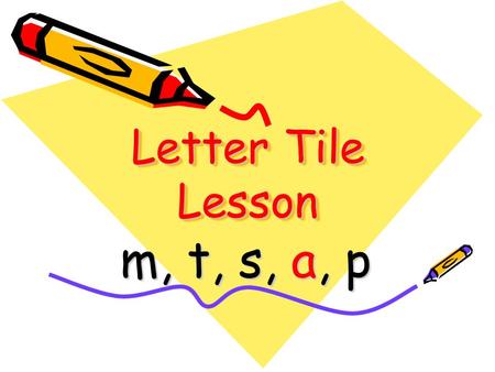 Letter Tile Lesson m, t, s, a, p. mtas p I sleep on a _______. mat Spell the word that goes in the blank.