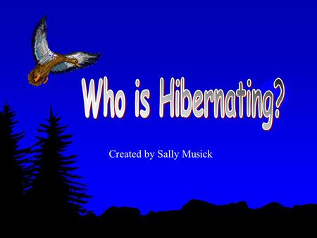 Who is Hibernating? Created by Sally Musick.