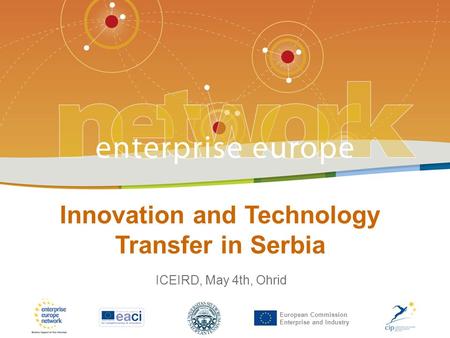 Innovation and Technology Transfer in Serbia | 04.05.2011. | Ohrid European Commission Enterprise and Industry Innovation and Technology Transfer in Serbia.