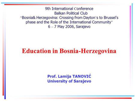 9th International C onference Balkan Political Club Bosnia& Herzegovina: Crossing from Dayton s to Brussels phase and the Role of the International Community.