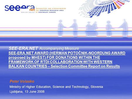 SEE-ERA.NET Accompanying Measure SEE-ERA.NET AWARD (HERMAN POTOČNIK-NOORDUNG AWARD proposed by MHEST) FOR DONATIONS WITHIN THE FRAMEWORK OF RTDI COLLABORATION.