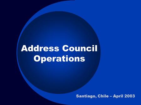 Address Council Operations Santiago, Chile – April 2003.