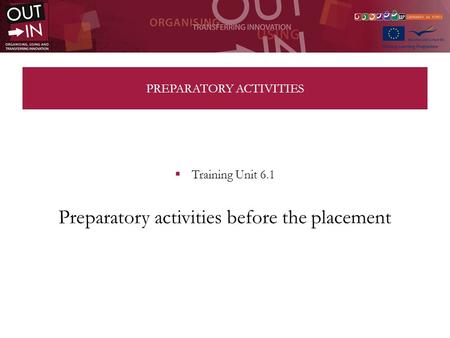 PREPARATORY ACTIVITIES Training Unit 6.1 Preparatory activities before the placement.