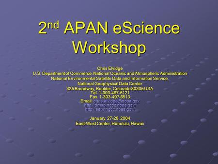 2 nd APAN eScience Workshop Chris Elvidge U.S. Department of Commerce, National Oceanic and Atmospheric Administration National Environmental Satellite.