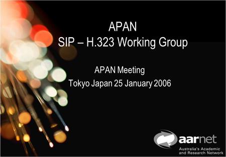 APAN SIP – H.323 Working Group APAN Meeting Tokyo Japan 25 January 2006.