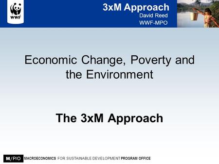 Economic Change, Poverty and the Environment The 3xM Approach