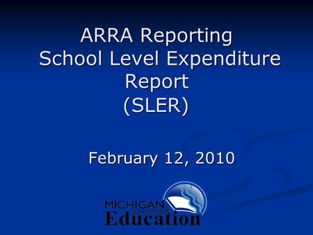 ARRA Reporting School Level Expenditure Report February 12, 2010 (SLER)