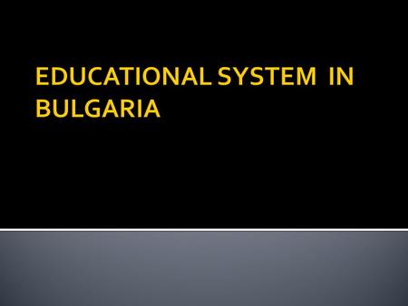 Pre-school education School education – basic and secondary - Two terms - The school year starts on 15 September and ends in May, June or July (depends.