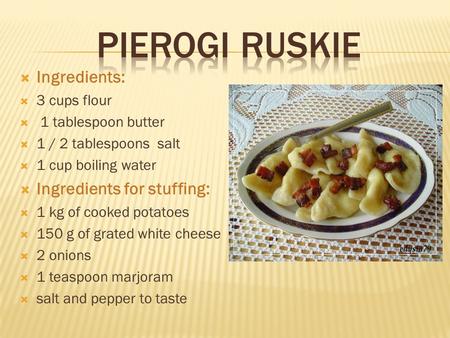 Ingredients: 3 cups flour 1 tablespoon butter 1 / 2 tablespoons salt 1 cup boiling water Ingredients for stuffing: 1 kg of cooked potatoes 150 g of grated.