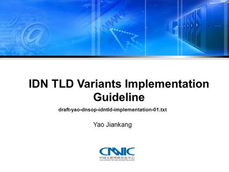 IDN TLD Variants Implementation Guideline draft-yao-dnsop-idntld-implementation-01.txt Yao Jiankang.