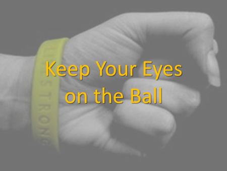 Keep Your Eyes on the Ball