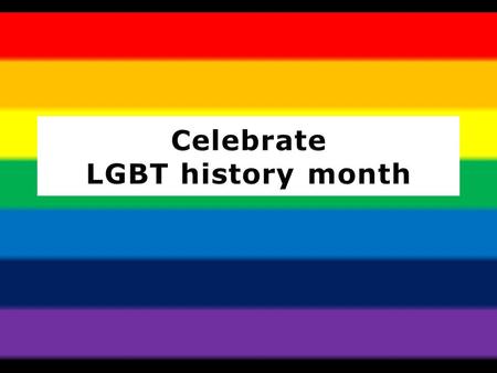 What is it? LGBT history month is a month-long annual observance of lesbian, gay, bisexual and transgender history, and the history of the gay rights.