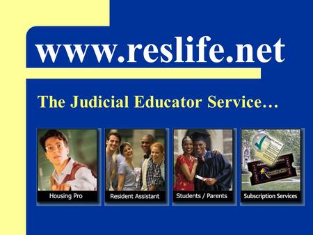 Www.reslife.net The Judicial Educator Service….