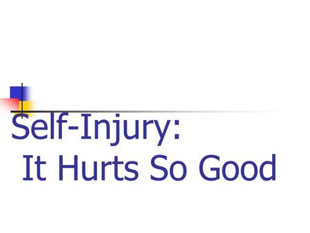 Self-Injury: It Hurts So Good