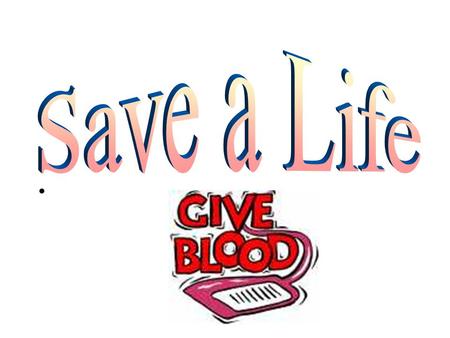 Right now, not enough people donate blood. Only 4 people out of 100 who are able to donate blood do so.