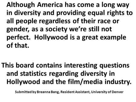 Although America has come a long way in diversity and providing equal rights to all people regardless of their race or gender, as a society were still.