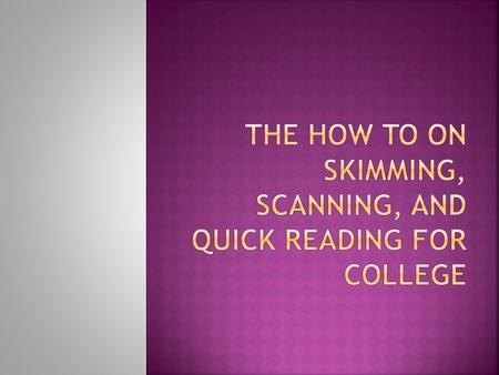 The how to on skimming, scanning, and quick reading for college