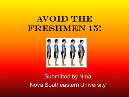 Avoid the Freshmen 15! Submitted by Nina Nova Southeastern University.