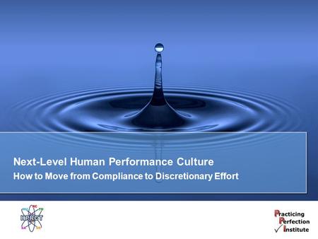 Next-Level Human Performance Culture How to Move from Compliance to Discretionary Effort.