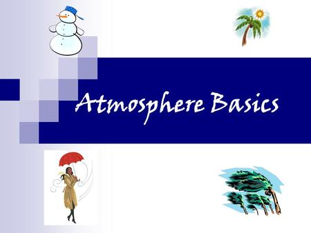 Atmosphere Basics. Weather vs. Climate Weather is the current state of the atmosphere in a specific region Short term variations occur in weather patterns.