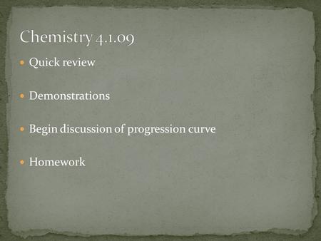 Quick review Demonstrations Begin discussion of progression curve Homework.