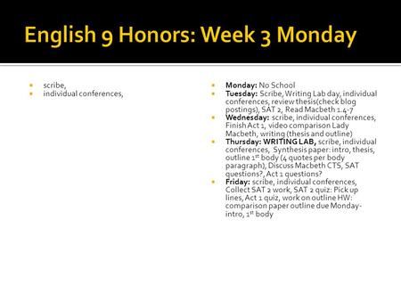 Scribe, individual conferences, Monday: No School Tuesday: Scribe, Writing Lab day, individual conferences, review thesis(check blog postings), SAT 2,