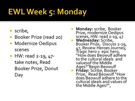 Scribe, Booker Prize (read 20) Modernize Oedipus scenes HW: read 2-19, 47- take notes, Read Booker Prize, Donut Day Monday: scribe, Booker Prize, modernize.