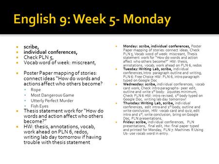 Scribe, individual conferences, Check PLN 5, Vocab word of week: miscreant, Poster Paper mapping of stories: connect ideas How do words and actions affect.