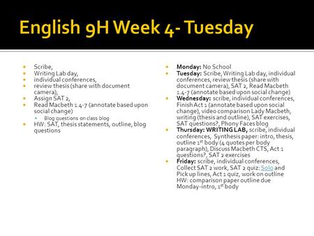 Scribe, Writing Lab day, individual conferences, review thesis (share with document camera), Assign SAT 2, Read Macbeth 1.4-7 (annotate based upon social.