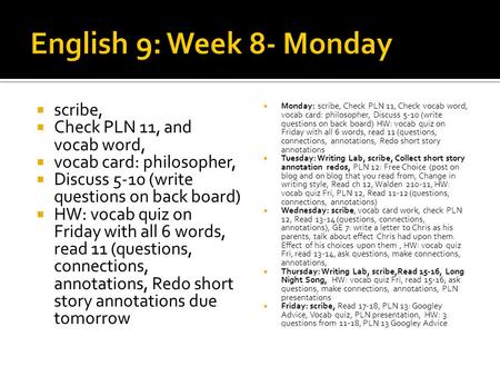 Scribe, Check PLN 11, and vocab word, vocab card: philosopher, Discuss 5-10 (write questions on back board) HW: vocab quiz on Friday with all 6 words,