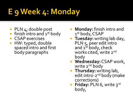 PLN 4; double post finish intro and 1 st body CSAP exercises HW: typed, double spaced intro and first body paragraphs Monday: finish intro and 1 st body,