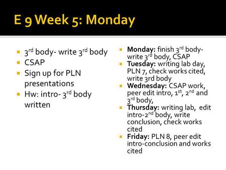 3 rd body- write 3 rd body CSAP Sign up for PLN presentations Hw: intro- 3 rd body written Monday: finish 3 rd body- write 3 rd body, CSAP Tuesday: writing.