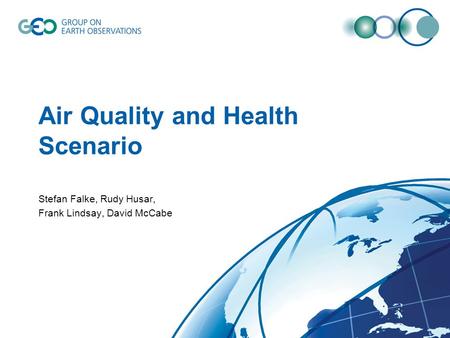 Air Quality and Health Scenario Stefan Falke, Rudy Husar, Frank Lindsay, David McCabe.