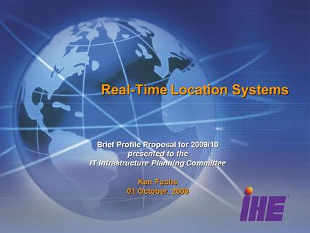 Real-Time Location Systems Brief Profile Proposal for 2009/10 presented to the IT Infrastructure Planning Committee Ken Fuchs 01 October, 2009.