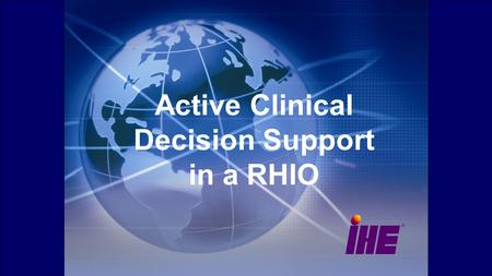 Active Clinical Decision Support in a RHIO. Introduction The Clinical Document Architecture has emerged as a means of making systems interoperable. Clinical.