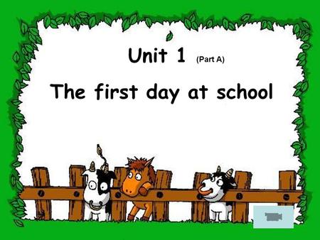 Unit 1 (Part A) The first day at school.