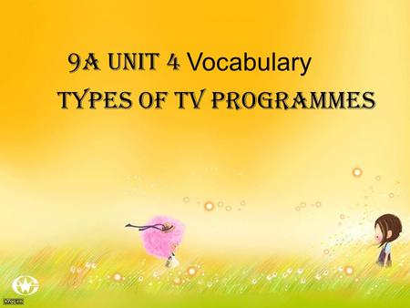 9A Unit 4 Vocabulary Types of TV programmes.