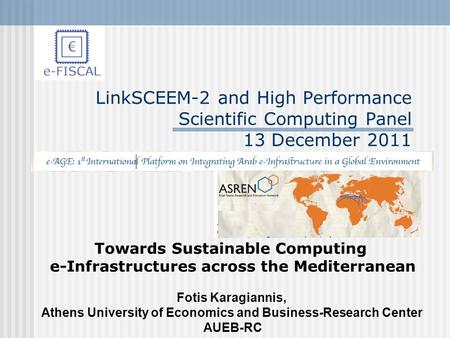 LinkSCEEM-2 and High Performance Scientific Computing Panel 13 December 2011 Towards Sustainable Computing e-Infrastructures across the Mediterranean Fotis.