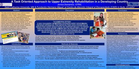 A Task Oriented Approach to Upper Extremity Rehabilitation in a Developing Country Jenica Domanico, OTR/L Saint Catherine University, MN & Fundación Hermano.