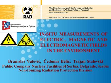 IN-SITU MEASUREMENTS OF ELECTRIC, MAGNETIC AND ELECTROMAGNETIC FIELDS IN THE ENVIRONMENT Branislav Vulević, Čedomir Belić, Trajan Stalevski Public Company.