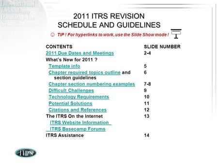 2011 ITRS REVISION SCHEDULE AND GUIDELINES CONTENTS 2011 Due Dates and Meetings Whats New for 2011 ? Template info Chapter required topics outline and.