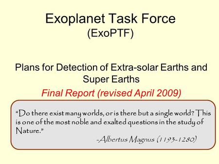 Exoplanet Task Force (ExoPTF) Plans for Detection of Extra-solar Earths and Super Earths Final Report (revised April 2009) Presented to the Super Earths.